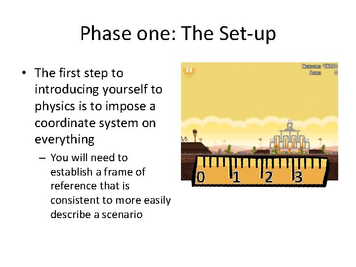 Phase one: The Set-up • The first step to introducing yourself to physics is