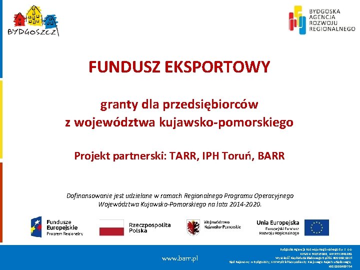 FUNDUSZ EKSPORTOWY granty dla przedsiębiorców z województwa kujawsko-pomorskiego Projekt partnerski: TARR, IPH Toruń, BARR