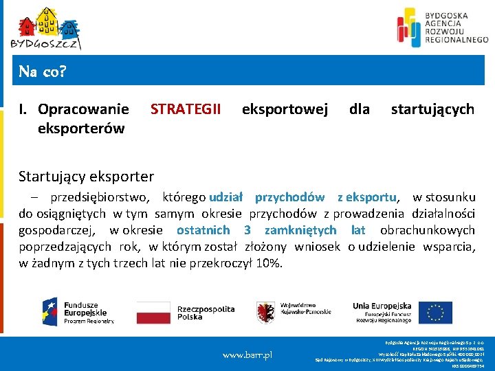 Na co? I. Opracowanie eksporterów STRATEGII eksportowej dla startujących Startujący eksporter – przedsiębiorstwo, którego