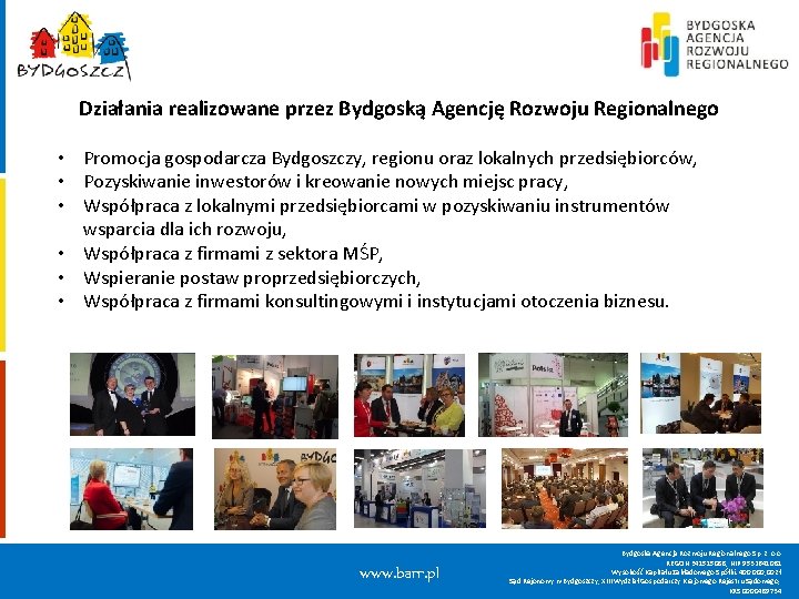 Działania realizowane przez Bydgoską Agencję Rozwoju Regionalnego • Promocja gospodarcza Bydgoszczy, regionu oraz lokalnych