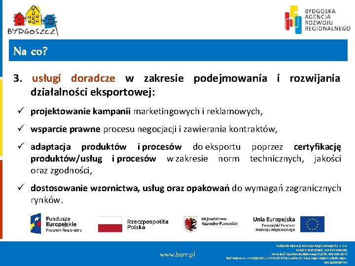 Na co? 3. usługi doradcze w zakresie podejmowania i rozwijania działalności eksportowej: ü projektowanie