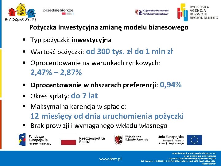 Pożyczka inwestycyjna zmianę modelu biznesowego § Typ pożyczki: inwestycyjna § Wartość pożyczki: od 300