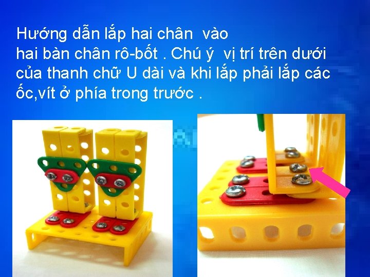 Hướng dẫn lắp hai chân vào hai bàn chân rô-bốt. Chú ý vị trí