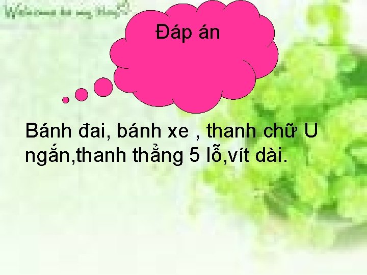 Đáp án Bánh đai, bánh xe , thanh chữ U ngắn, thanh thẳng 5