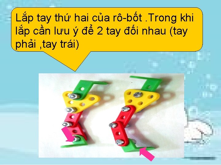 Lắp tay thứ hai của rô-bốt. Trong khi lắp cần lưu ý để 2