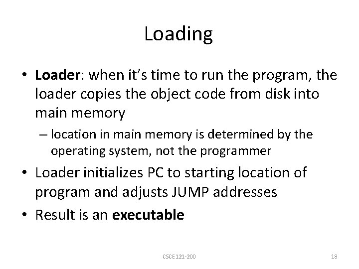 Loading • Loader: when it’s time to run the program, the loader copies the