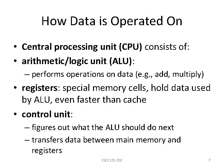 How Data is Operated On • Central processing unit (CPU) consists of: • arithmetic/logic