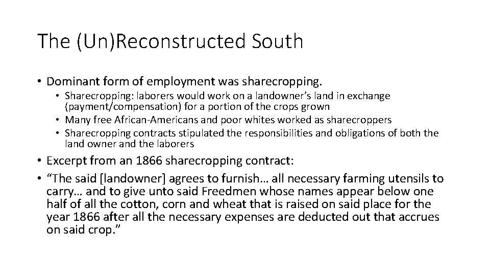 The (Un)Reconstructed South • Dominant form of employment was sharecropping. • Sharecropping: laborers would The (Un)Reconstructed South • Dominant form of employment was sharecropping. • Sharecropping: laborers would