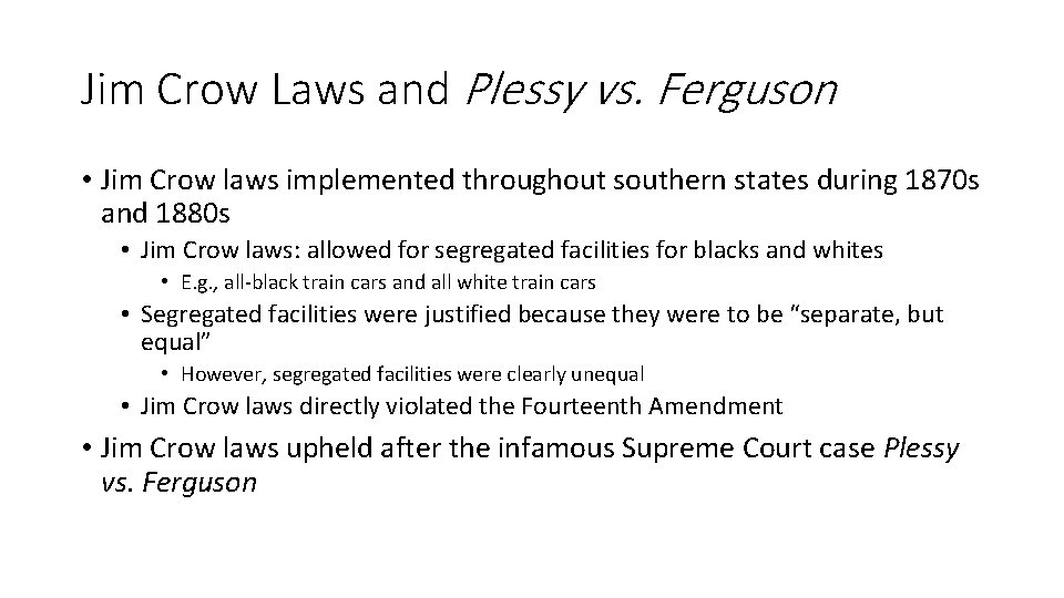 Jim Crow Laws and Plessy vs. Ferguson • Jim Crow laws implemented throughout southern Jim Crow Laws and Plessy vs. Ferguson • Jim Crow laws implemented throughout southern