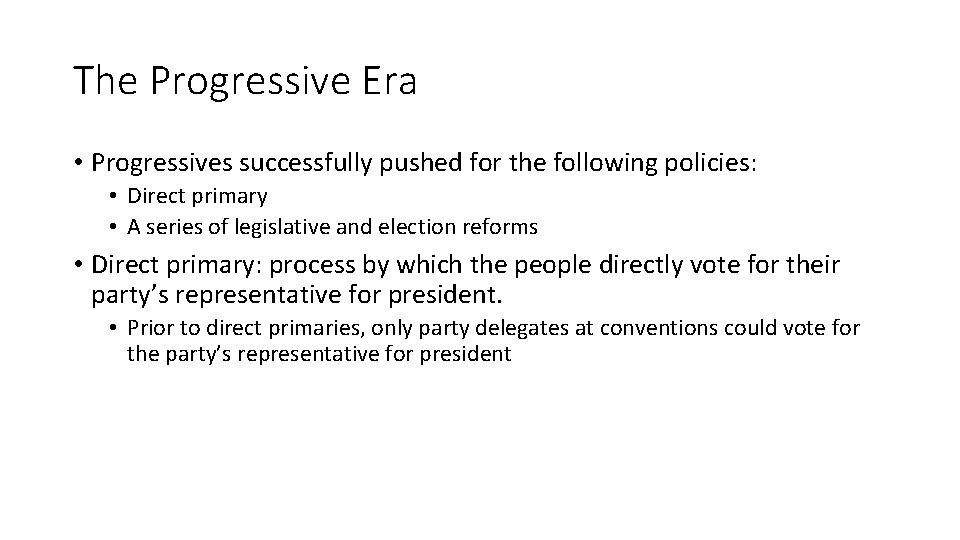 The Progressive Era • Progressives successfully pushed for the following policies: • Direct primary The Progressive Era • Progressives successfully pushed for the following policies: • Direct primary