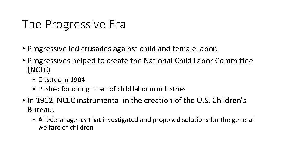 The Progressive Era • Progressive led crusades against child and female labor. • Progressives The Progressive Era • Progressive led crusades against child and female labor. • Progressives