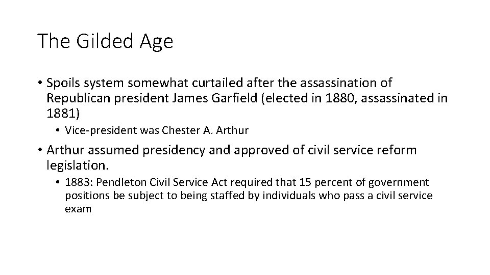 The Gilded Age • Spoils system somewhat curtailed after the assassination of Republican president The Gilded Age • Spoils system somewhat curtailed after the assassination of Republican president
