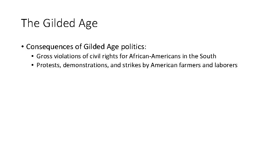 The Gilded Age • Consequences of Gilded Age politics: • Gross violations of civil The Gilded Age • Consequences of Gilded Age politics: • Gross violations of civil