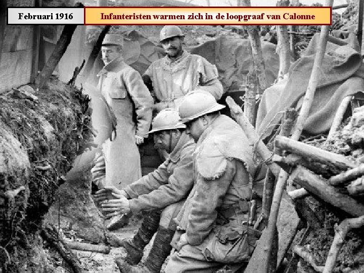 Februari 1916 Infanteristen warmen zich in de loopgraaf van Calonne 