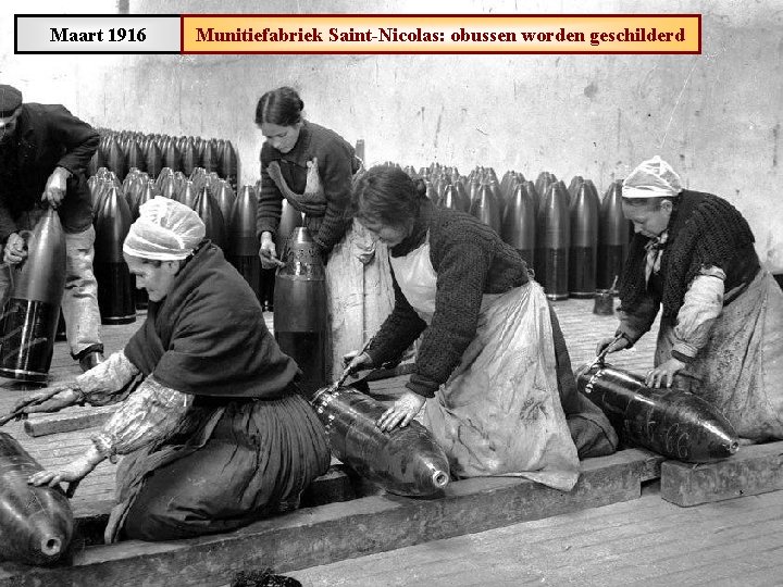 Maart 1916 Munitiefabriek Saint-Nicolas: obussen worden geschilderd 