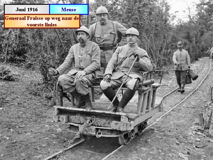 Juni 1916 Meuse Generaal Fraisse op weg naar de voorste linies 