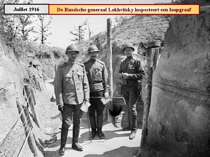 Juillet 1916 De Russische generaal Lokhvitsky inspecteert een loopgraaf 