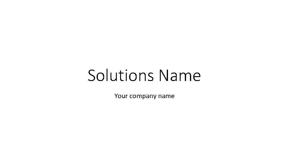 Solutions Name Your company name 