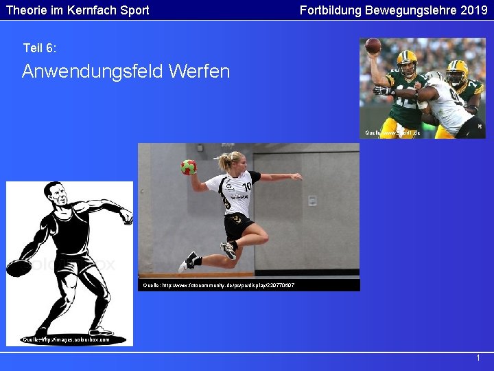 Theorie im Kernfach Sport Fortbildung Bewegungslehre 2019 Teil 6: Anwendungsfeld Werfen Quelle: www. sport