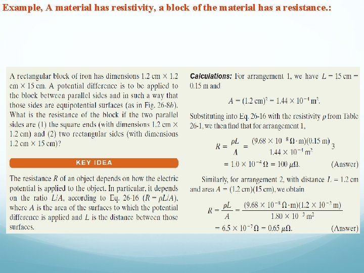 Example, A material has resistivity, a block of the material has a resistance. :