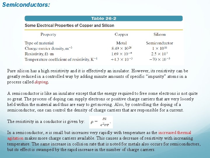 Semiconductors: Pure silicon has a high resistivity and it is effectively an insulator. However,