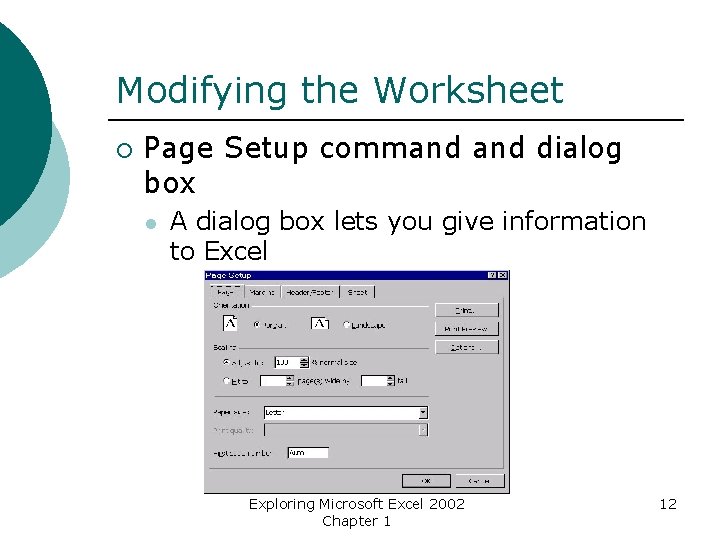 Modifying the Worksheet ¡ Page Setup command dialog box l A dialog box lets