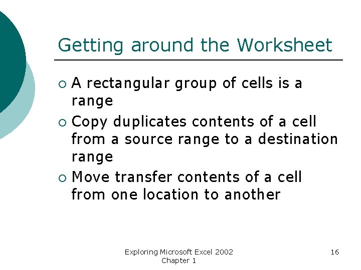 Getting around the Worksheet A rectangular group of cells is a range ¡ Copy