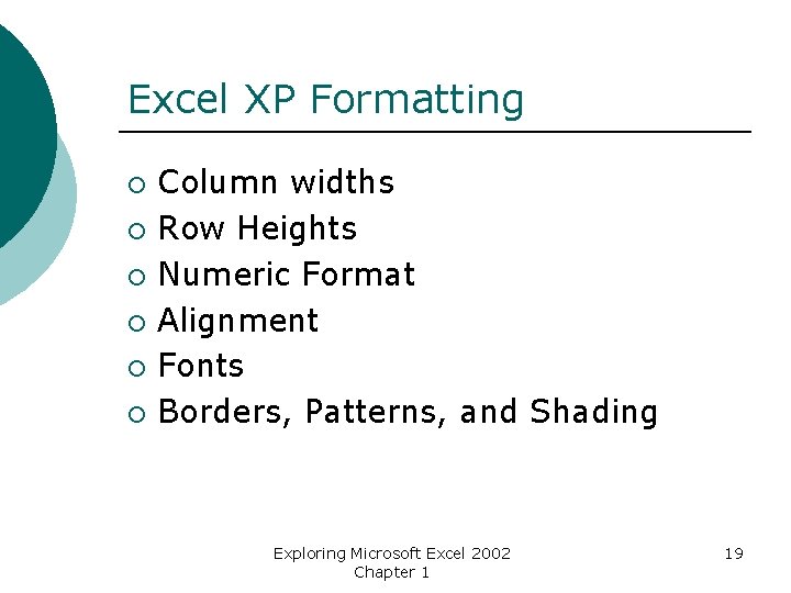 Excel XP Formatting ¡ ¡ ¡ Column widths Row Heights Numeric Format Alignment Fonts