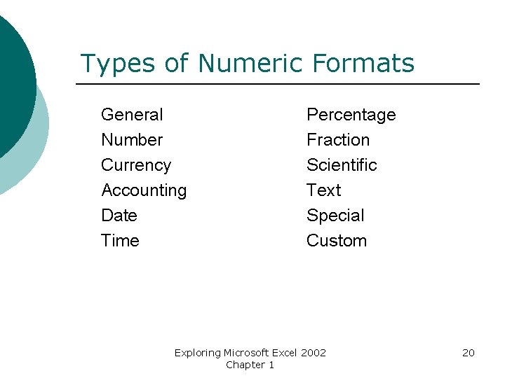 Types of Numeric Formats General Number Currency Accounting Date Time Percentage Fraction Scientific Text