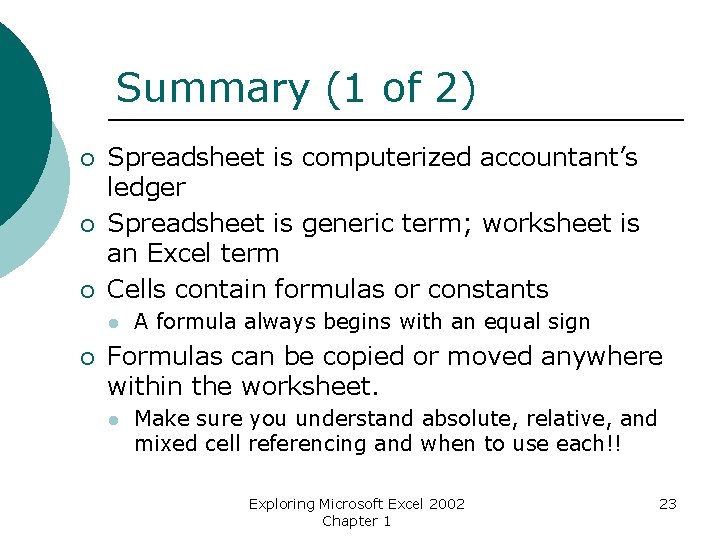 Summary (1 of 2) ¡ ¡ ¡ Spreadsheet is computerized accountant’s ledger Spreadsheet is