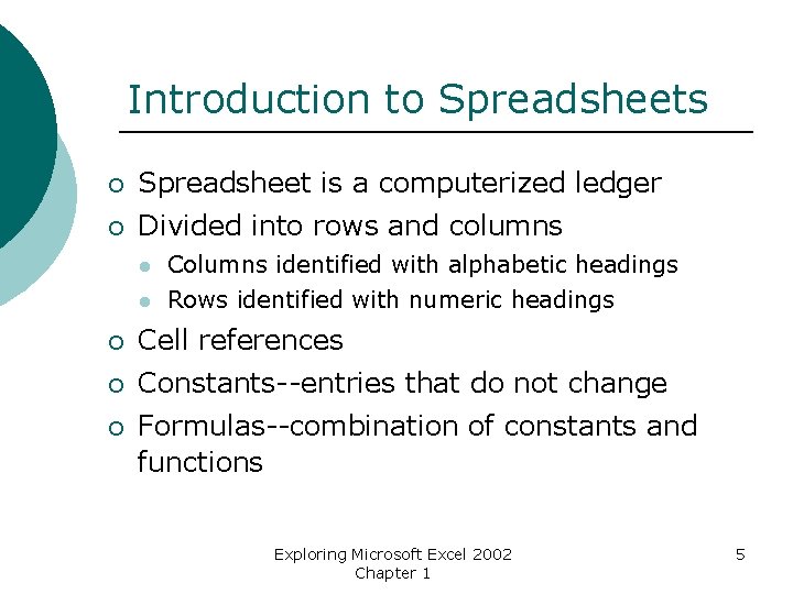 Introduction to Spreadsheets ¡ Spreadsheet is a computerized ledger ¡ Divided into rows and