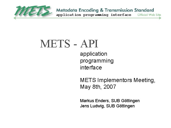 application programming interface METS - API application programming interface METS Implementors Meeting, May 8