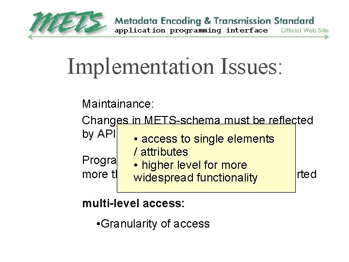 application programming interface Implementation Issues: Maintainance: Changes in METS-schema must be reflected by API