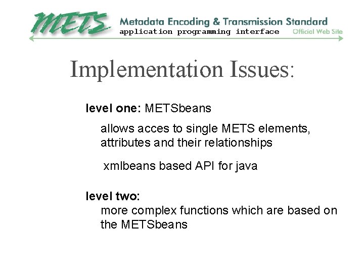 application programming interface Implementation Issues: level one: METSbeans allows acces to single METS elements,