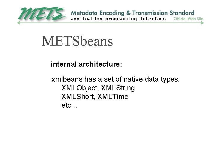 application programming interface METSbeans internal architecture: xmlbeans has a set of native data types: