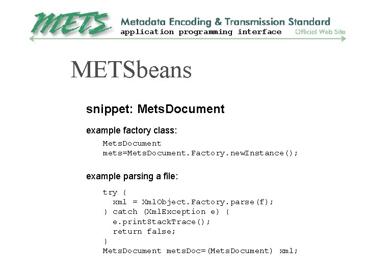 application programming interface METSbeans snippet: Mets. Document example factory class: Mets. Document mets=Mets. Document.