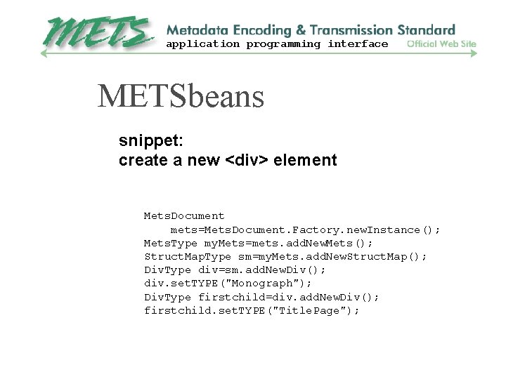 application programming interface METSbeans snippet: create a new <div> element Mets. Document mets=Mets. Document.