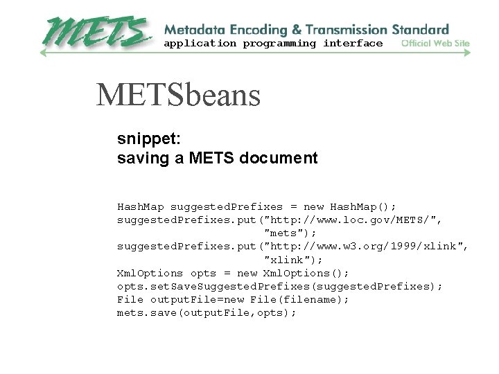 application programming interface METSbeans snippet: saving a METS document Hash. Map suggested. Prefixes =