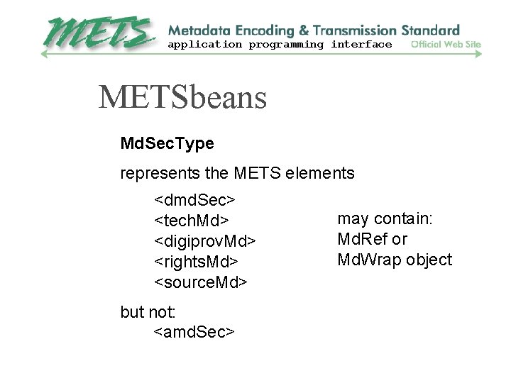 application programming interface METSbeans Md. Sec. Type represents the METS elements <dmd. Sec> <tech.