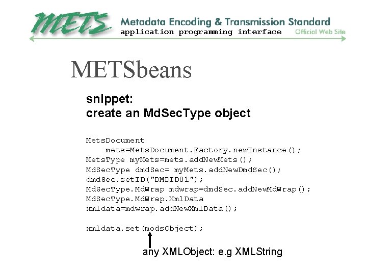 application programming interface METSbeans snippet: create an Md. Sec. Type object Mets. Document mets=Mets.