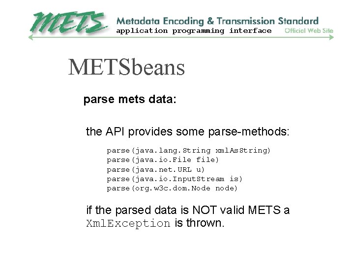 application programming interface METSbeans parse mets data: the API provides some parse-methods: parse(java. lang.