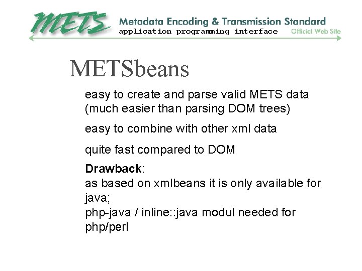 application programming interface METSbeans easy to create and parse valid METS data (much easier