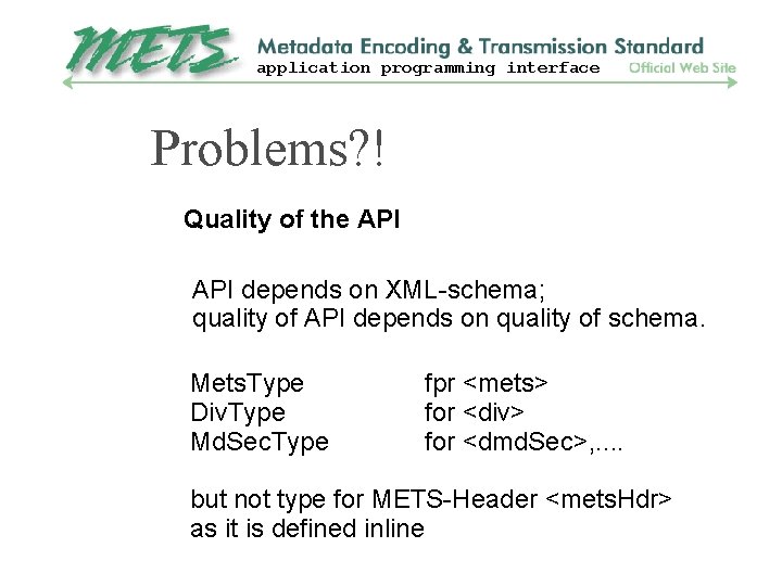 application programming interface Problems? ! Quality of the API depends on XML-schema; quality of