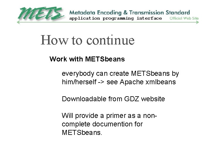application programming interface How to continue Work with METSbeans everybody can create METSbeans by