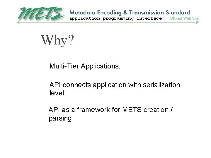 application programming interface Why? Multi-Tier Applications: API connects application with serialization level. API as
