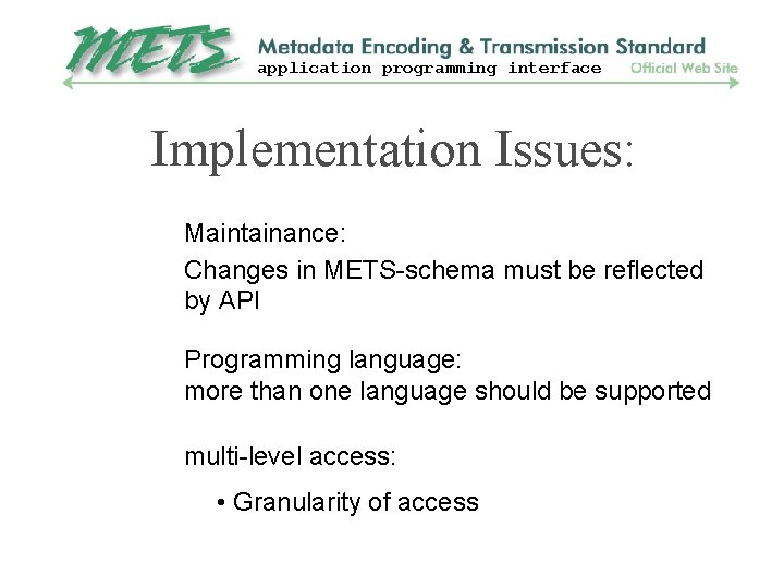 application programming interface Implementation Issues: Maintainance: Changes in METS-schema must be reflected by API