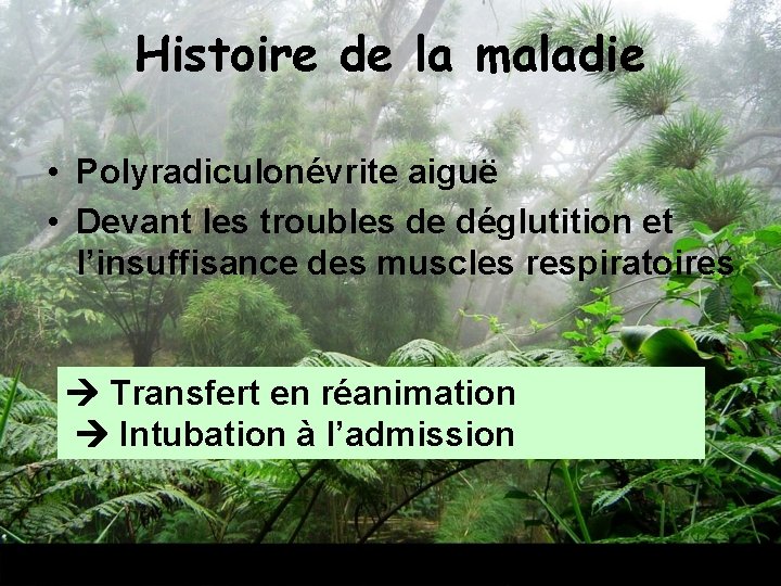 Histoire de la maladie • Polyradiculonévrite aiguë • Devant les troubles de déglutition et