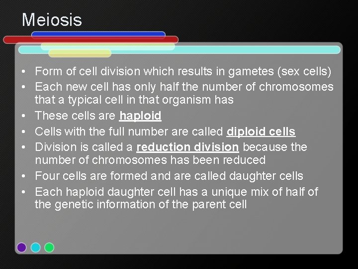 Meiosis • Form of cell division which results in gametes (sex cells) • Each