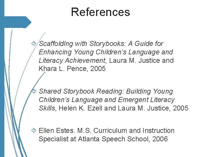 References Scaffoldlng with Storybooks: A Guide for Enhancing Young Children’s Language and Literacy Achievement,