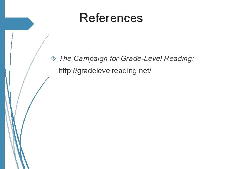 References The Campaign for Grade-Level Reading: http: //gradelevelreading. net/ 